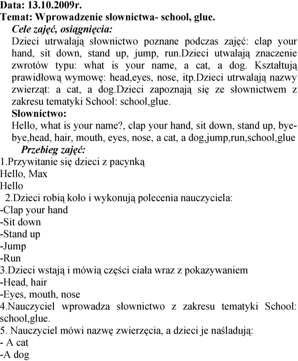 dzieci zapoznają się ze słownictwem z zakresu tematyki School: school,glue. Hello, what is your name?