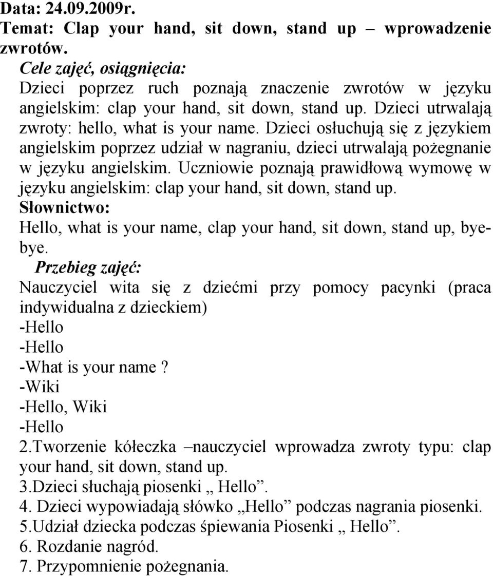 Uczniowie poznają prawidłową wymowę w języku angielskim: clap your hand, sit down, stand up. Hello, what is your name, clap your hand, sit down, stand up, byebye.