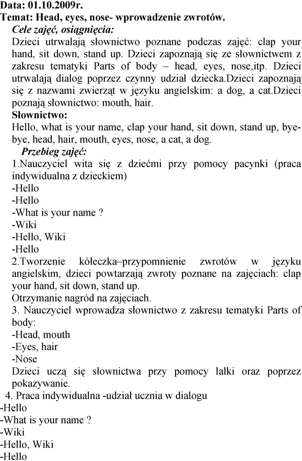 dzieci zapoznają się z nazwami zwierząt w języku angielskim: a dog, a cat.dzieci poznają słownictwo: mouth, hair.