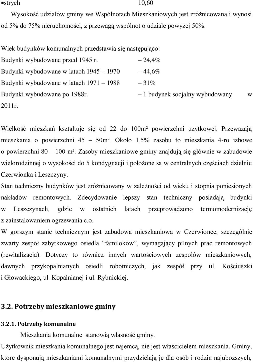 24,4% Budynki wybudowane w latach 1945 1970 44,6% Budynki wybudowane w latach 1971 1988 31% Budynki wybudowane po 1988r. 1 budynek socjalny wybudowany w 2011r.