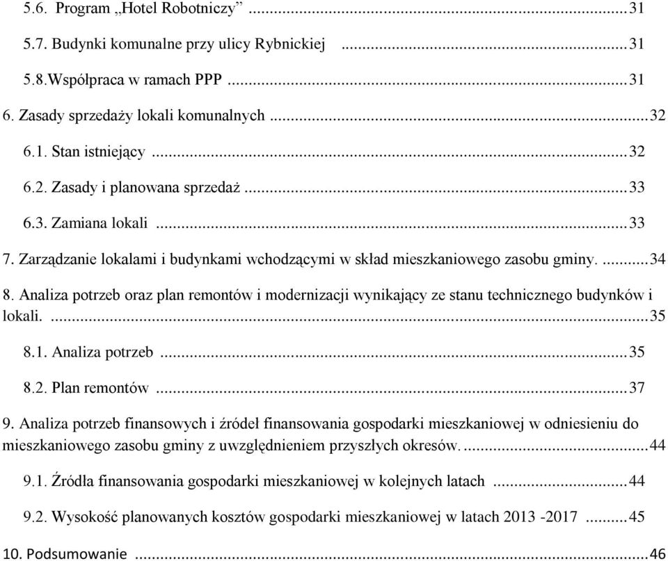 Analiza potrzeb oraz plan remontów i modernizacji wynikający ze stanu technicznego budynków i lokali.... 35 8.1. Analiza potrzeb... 35 8.2. Plan remontów... 37 9.