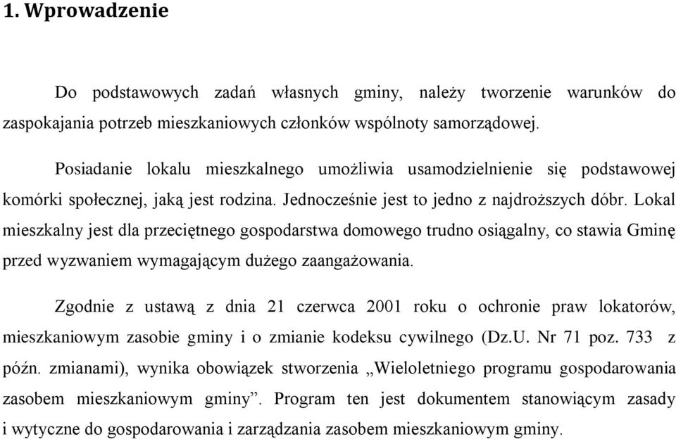 Lokal mieszkalny jest dla przeciętnego gospodarstwa domowego trudno osiągalny, co stawia Gminę przed wyzwaniem wymagającym dużego zaangażowania.