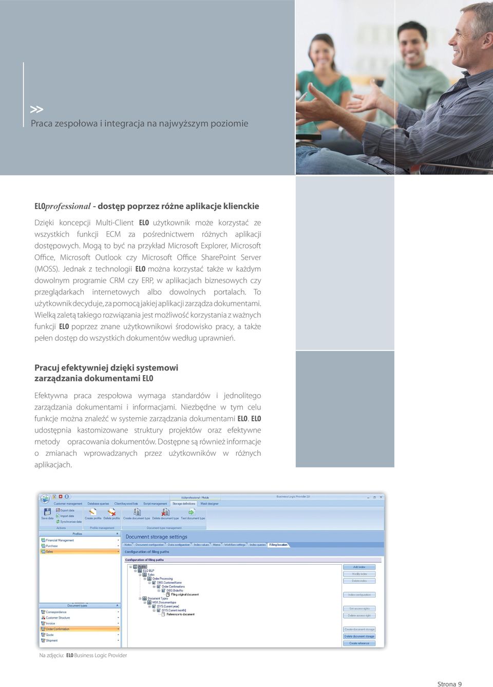 Jednak z technologii ELO można korzystać także w każdym dowolnym programie CRM czy ERP, w aplikacjach biznesowych czy przeglądarkach internetowych albo dowolnych portalach.