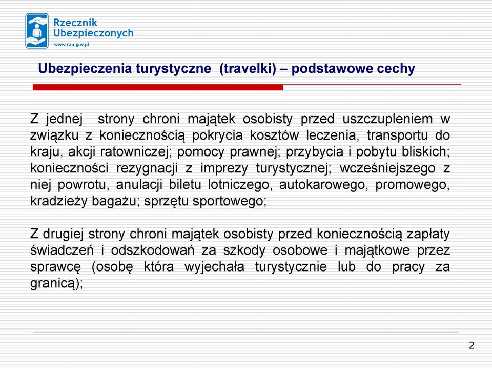 wcześniejszego z niej powrotu, anulacji biletu lotniczego, autokarowego, promowego, kradzieży bagażu; sprzętu sportowego; Z drugiej strony chroni majątek