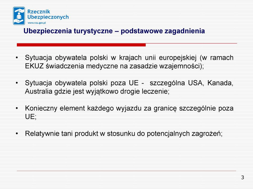 poza UE - szczególna USA, Kanada, Australia gdzie jest wyjątkowo drogie leczenie; Konieczny element