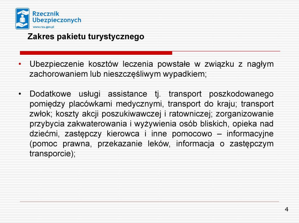 transport poszkodowanego pomiędzy placówkami medycznymi, transport do kraju; transport zwłok; koszty akcji poszukiwawczej i