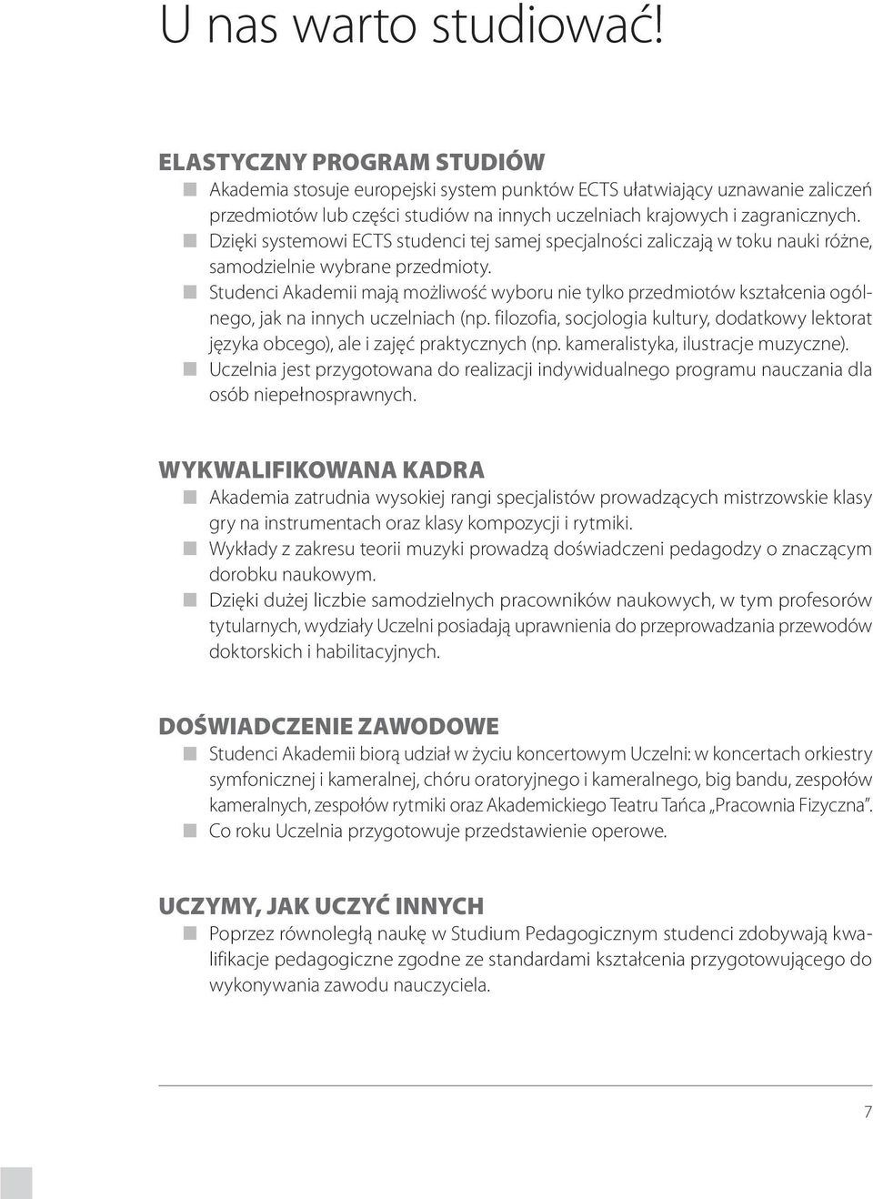 Dzięki systemowi ECTS studenci tej samej specjalności zaliczają w toku nauki różne, samodzielnie wybrane przedmioty.