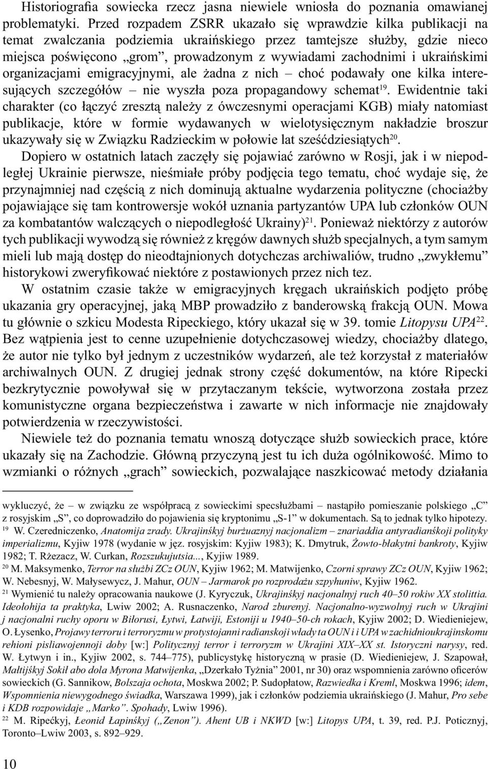 ukraińskimi organizacjami emigracyjnymi, ale żadna z nich choć podawały one kilka interesujących szczegółów nie wyszła poza propagandowy schemat 19.