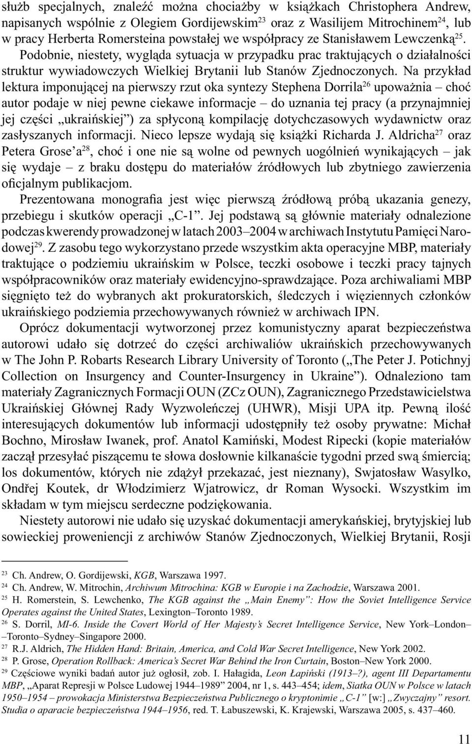 Na przykład lektura imponującej na pierwszy rzut oka syntezy Stephena Dorrila 26 upoważnia choć autor podaje w niej pewne ciekawe informacje do uznania tej pracy (a przynajmniej jej części