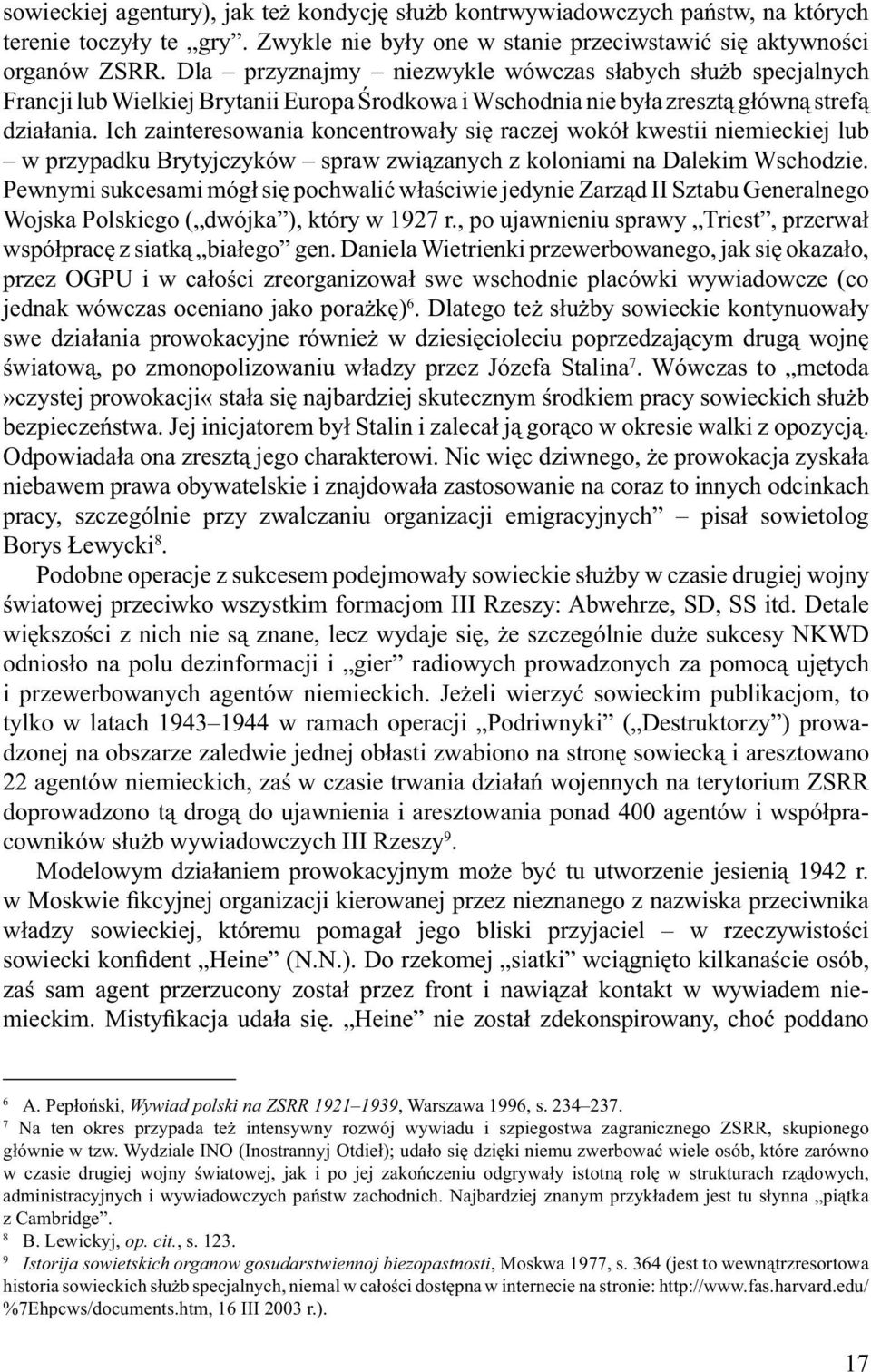 Ich zainteresowania koncentrowały się raczej wokół kwestii niemieckiej lub w przypadku Brytyjczyków spraw związanych z koloniami na Dalekim Wschodzie.