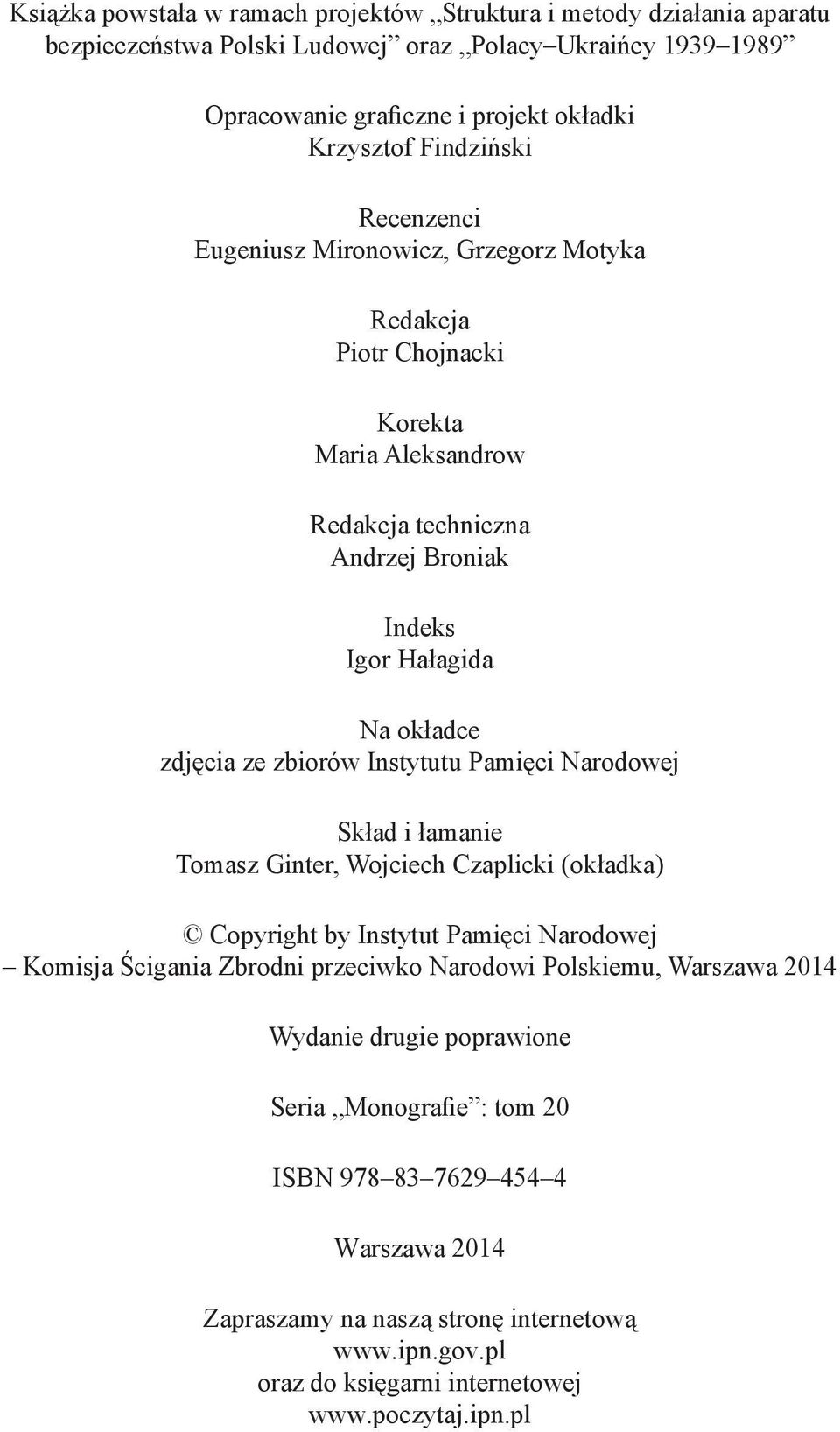 zbiorów Instytutu Pamięci Narodowej Skład i łamanie Tomasz Ginter, Wojciech Czaplicki (okładka) Copyright by Instytut Pamięci Narodowej Komisja Ścigania Zbrodni przeciwko Narodowi Polskiemu,