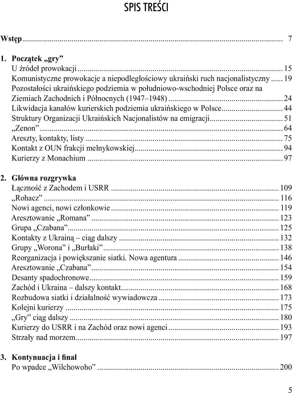 .. 44 Struktury Organizacji Ukraińskich Nacjonalistów na emigracji... 51 Zenon... 64 Areszty, kontakty, listy... 75 Kontakt z OUN frakcji melnykowskiej... 94 Kurierzy z Monachium... 97 2.