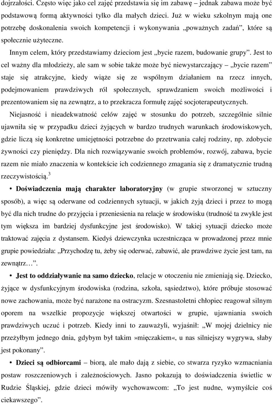 Innym celem, który przedstawiamy dzieciom jest bycie razem, budowanie grupy.