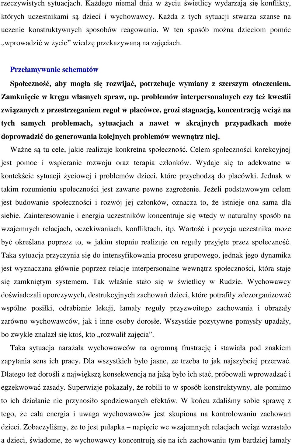 Przełamywanie schematów Społeczność, aby mogła się rozwijać, potrzebuje wymiany z szerszym otoczeniem. Zamknięcie w kręgu własnych spraw, np.