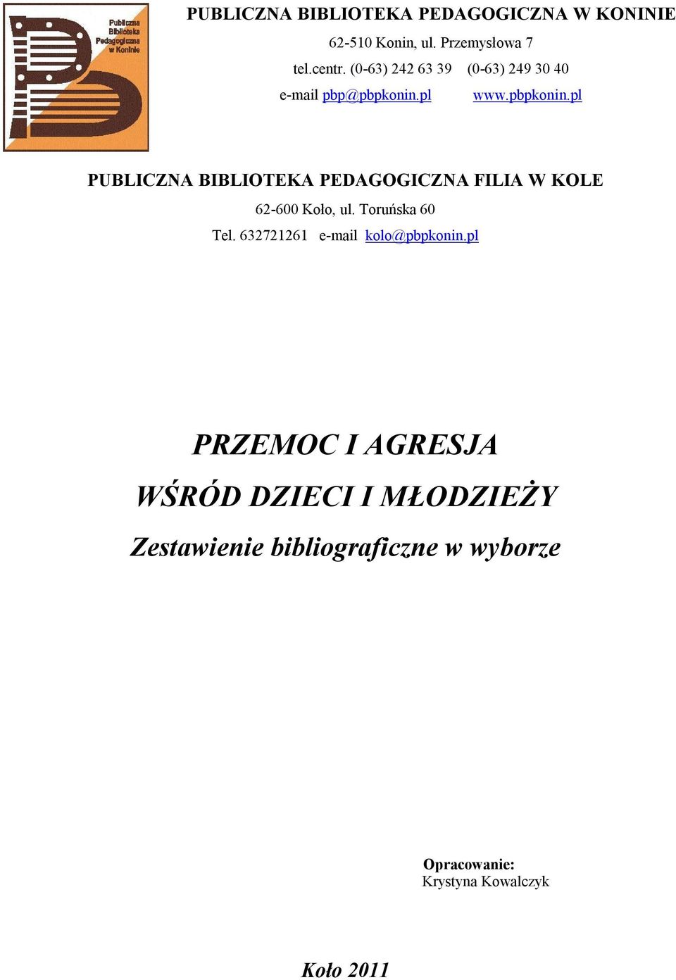 pl www.pbpkonin.pl PUBLICZNA BIBLIOTEKA PEDAGOGICZNA FILIA W KOLE 62-600 Koło, ul. Toruńska 60 Tel.