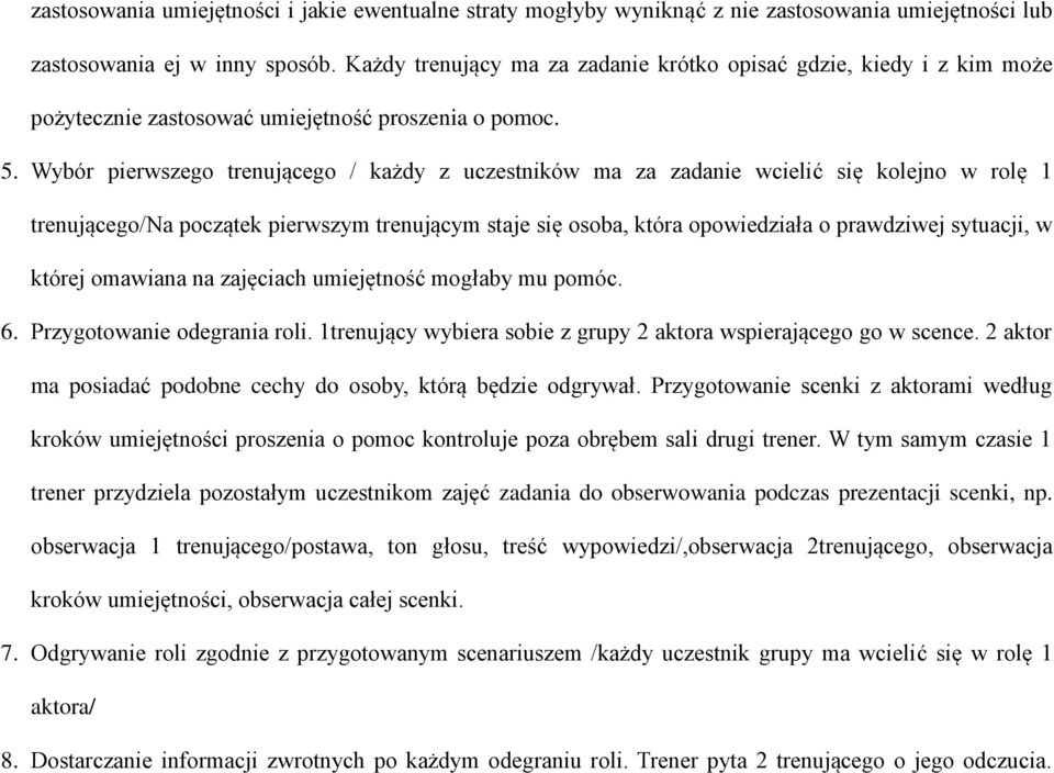 Wybór pierwszego trenującego / każdy z uczestników ma za zadanie wcielić się kolejno w rolę 1 trenującego/na początek pierwszym trenującym staje się osoba, która opowiedziała o prawdziwej sytuacji, w