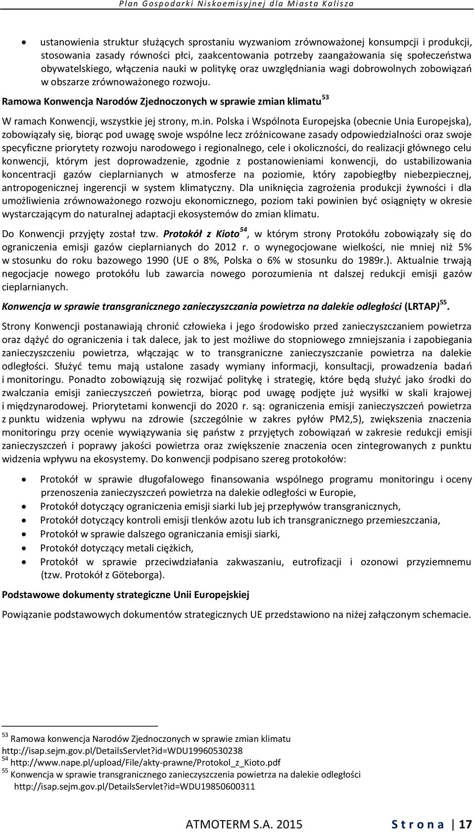 Ramowa Konwencja Narodów Zjednoczonych w sprawie zmian klimatu 53 W ramach Konwencji, wszystkie jej strony, m.in.