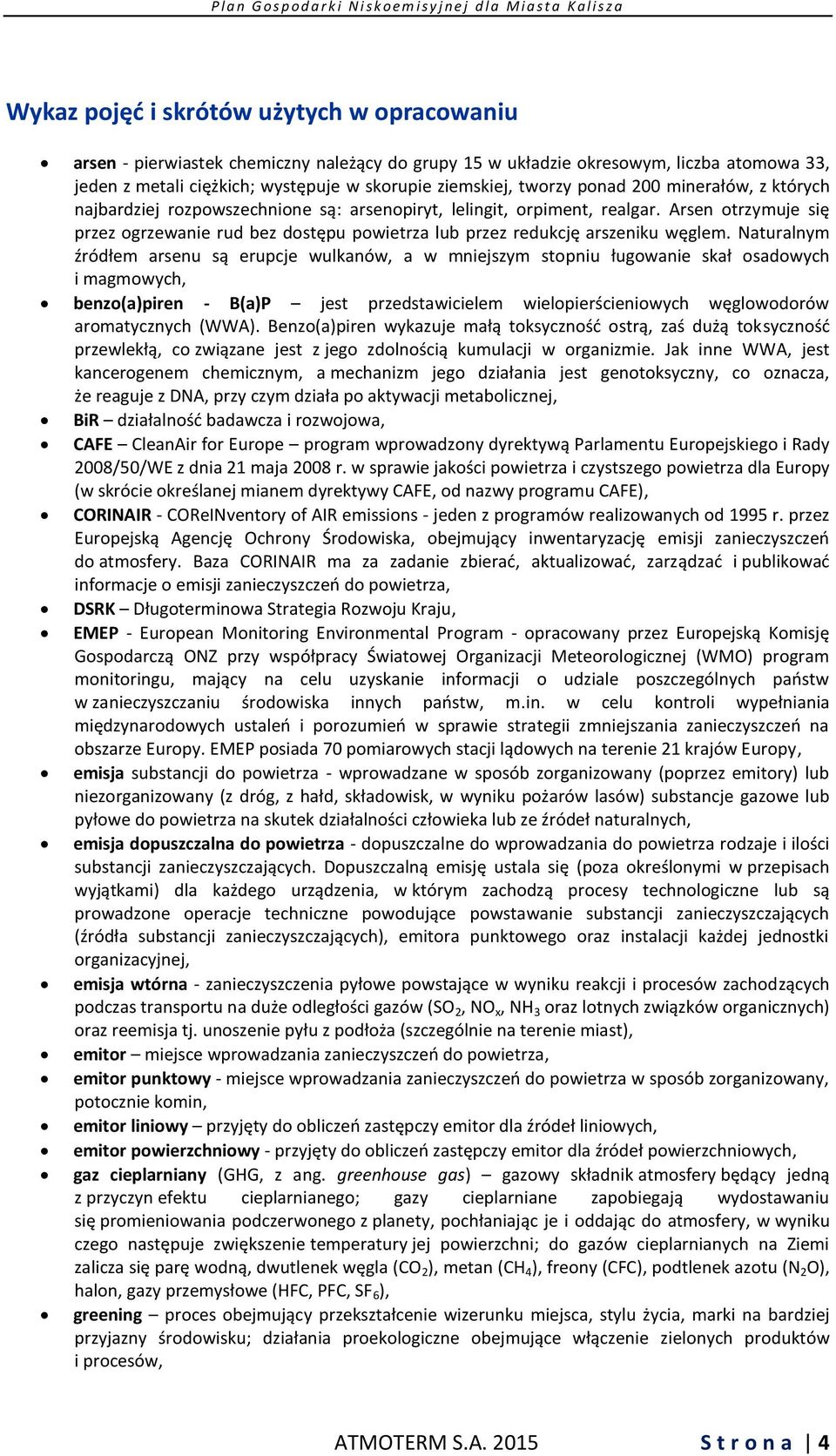 Arsen otrzymuje się przez ogrzewanie rud bez dostępu powietrza lub przez redukcję arszeniku węglem.