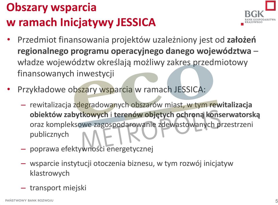 zdegradowanych obszarów miast, w tym rewitalizacja obiektów zabytkowych i terenów objętych ochroną konserwatorską oraz kompleksowe zagospodarowanie