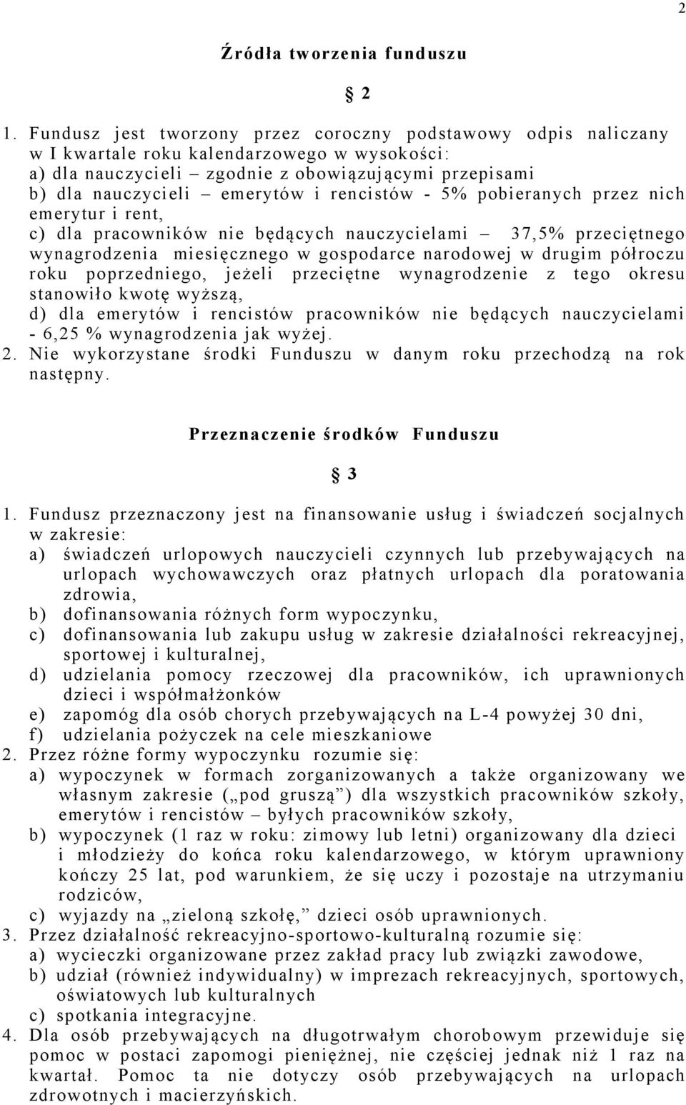 rencistów - 5% pobieranych przez nich emerytur i rent, c) dla pracowników nie będących nauczycielami 37,5% przeciętnego wynagrodzenia miesięcznego w gospodarce narodowej w drugim półroczu roku