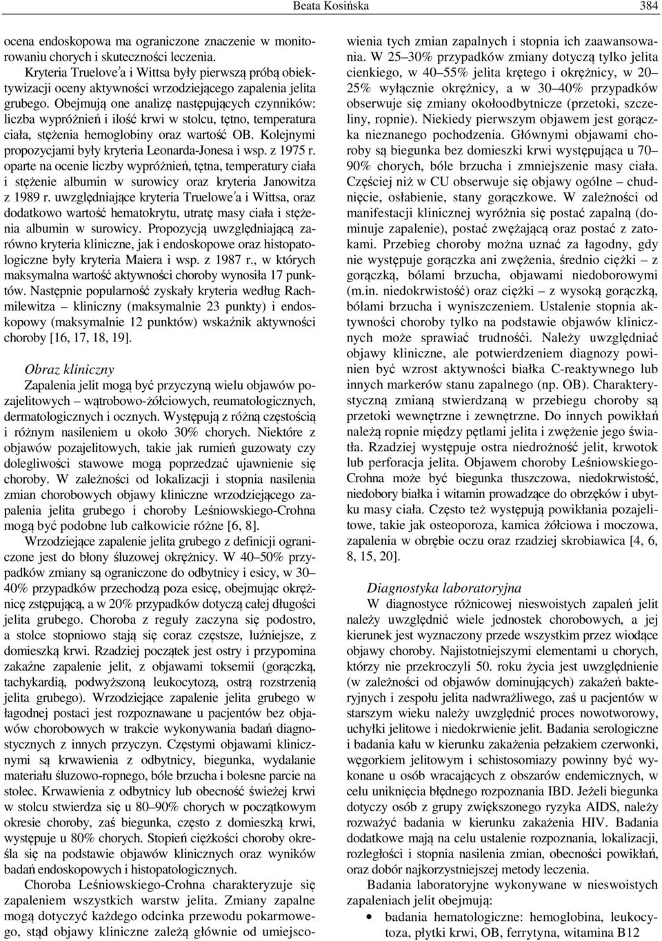 Obejmują one analizę następujących czynników: liczba wypróżnień i ilość krwi w stolcu, tętno, temperatura ciała, stężenia hemoglobiny oraz wartość OB.