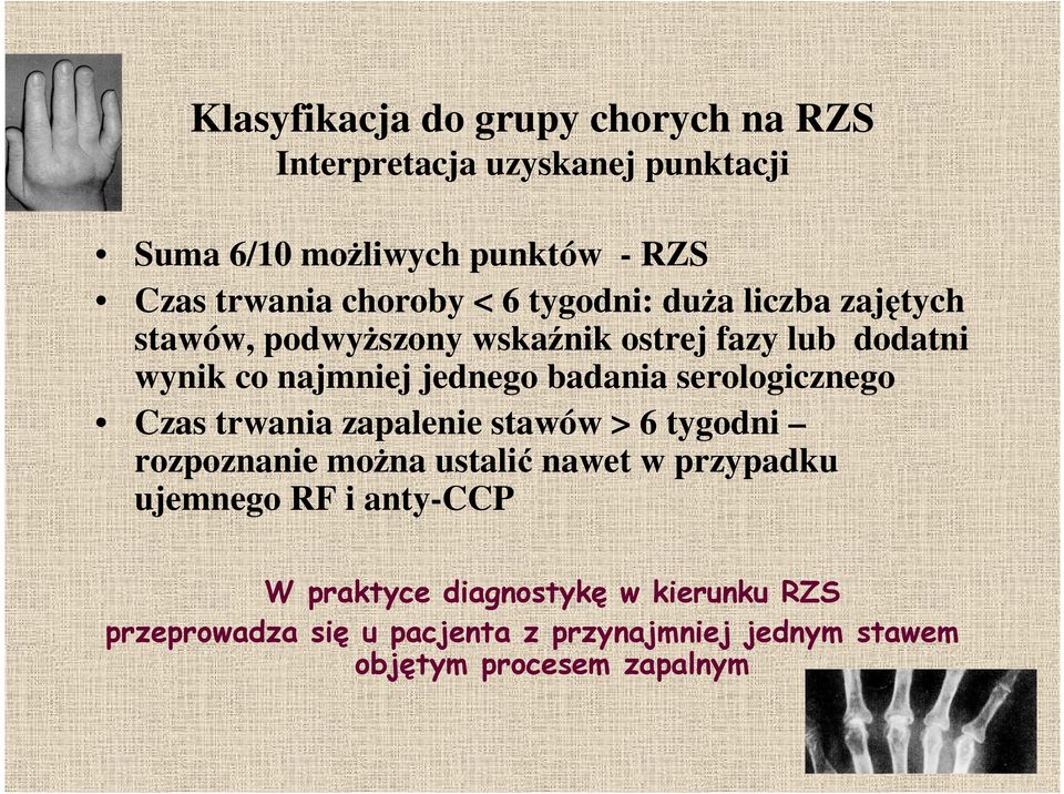 badania serologicznego Czas trwania zapalenie stawów > 6 tygodni rozpoznanie moŝna ustalić nawet w przypadku ujemnego RF i