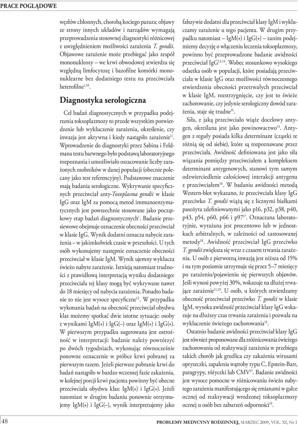 1,10. Diagnostyka serologiczna Cel badań diagnostycznych w przypadku podejrzenia toksoplazmozy to przede wszystkim potwierdzenie lub wykluczenie zarażenia, określenie, czy inwazja jest aktywna i