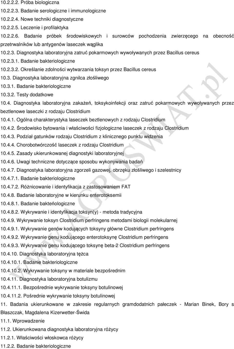 Diagnostyka laboratoryjna zatruć pokarmowych wywoływanych przez Bacillus cereus 10.2.3.1. Badanie bakteriologiczne 10.2.3.2. Określanie zdolności wytwarzania toksyn przez Bacillus cereus 10.3. Diagnostyka laboratoryjna zgnilca złośliwego 10.