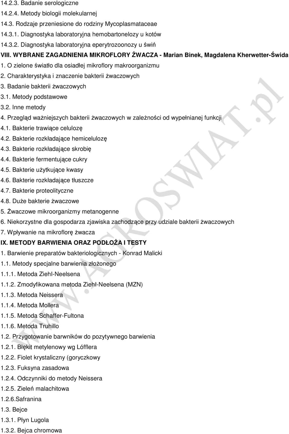 Badanie bakterii Ŝwaczowych 3.1. Metody podstawowe 3.2. Inne metody 4. Przegląd waŝniejszych bakterii Ŝwaczowych w zaleŝności od wypełnianej funkcji 4.1. Bakterie trawiące celulozę 4.2. Bakterie rozkładające hemicelulozę 4.
