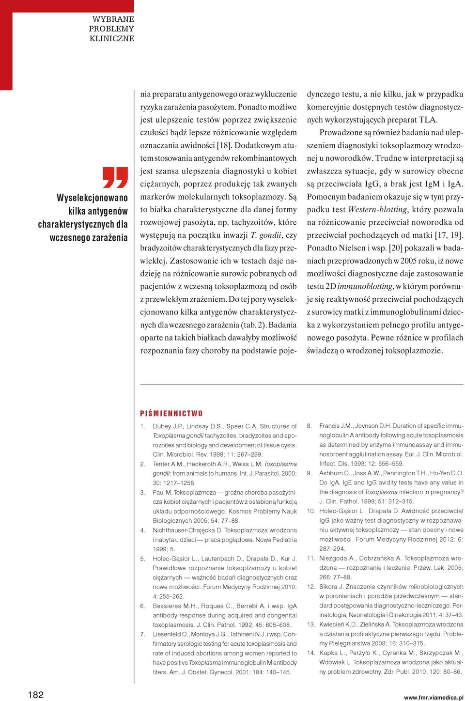 Dodatkowym atutem stosowania antygenów rekombinantowych jest szansa ulepszenia diagnostyki u kobiet ciężarnych, poprzez produkcję tak zwanych markerów molekularnych toksoplazmozy.