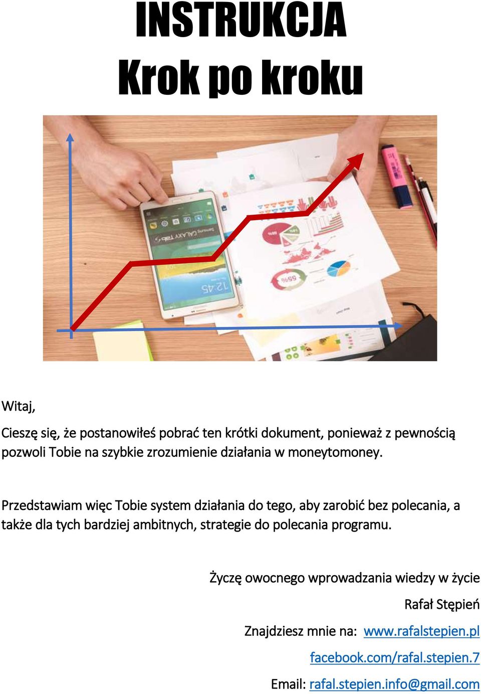 Przedstawiam więc Tobie system działania do tego, aby zarobić bez polecania, a także dla tych bardziej ambitnych,