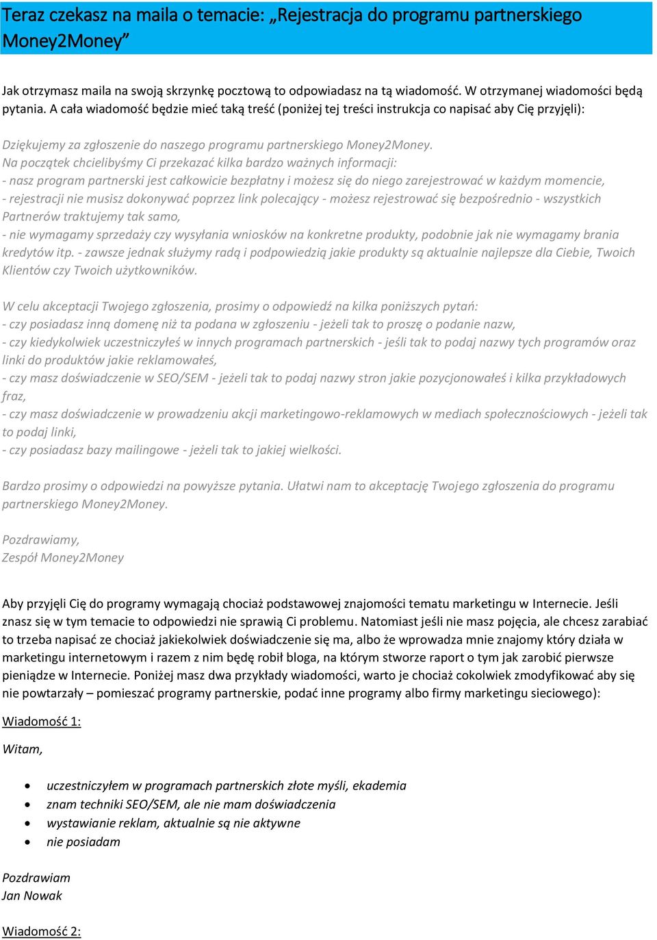 Na początek chcielibyśmy Ci przekazać kilka bardzo ważnych informacji: - nasz program partnerski jest całkowicie bezpłatny i możesz się do niego zarejestrować w każdym momencie, - rejestracji nie
