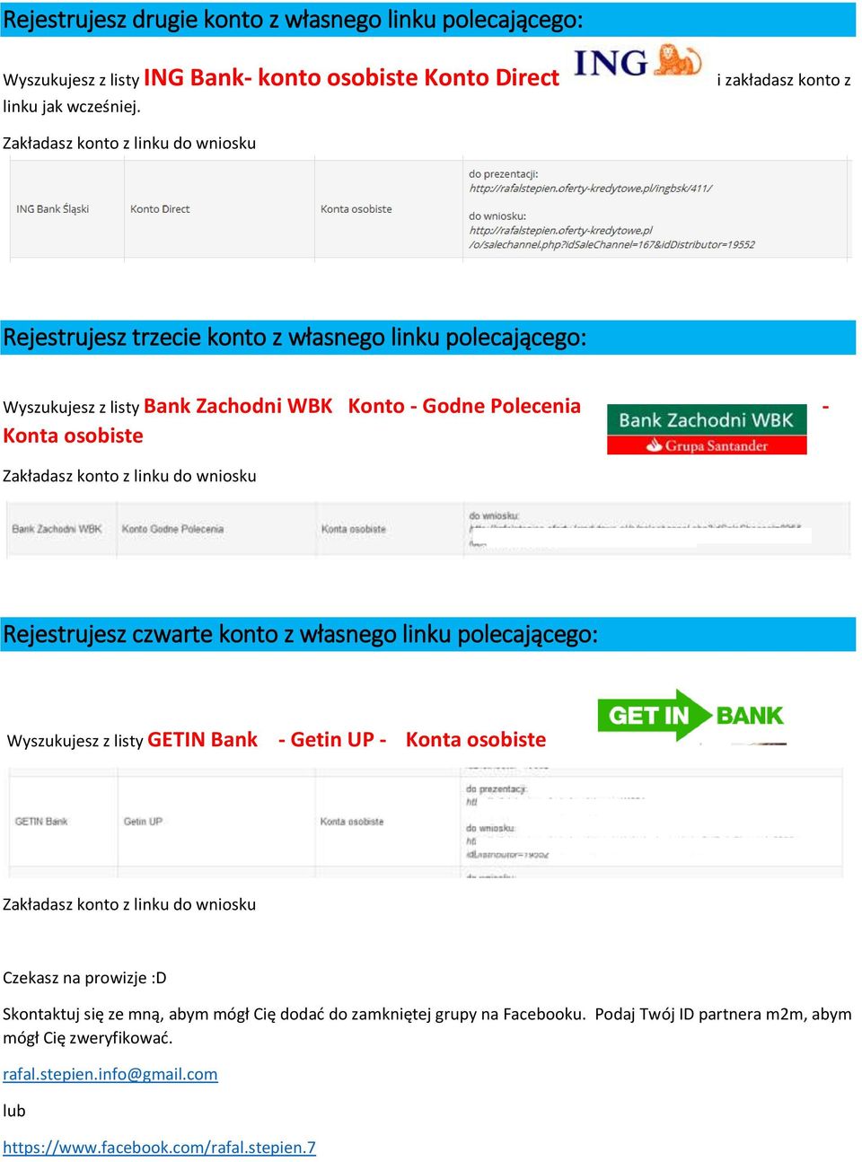 osobiste Zakładasz konto z linku do wniosku Rejestrujesz czwarte konto z własnego linku polecającego: Wyszukujesz z listy GETIN Bank - Getin UP - Konta osobiste Zakładasz konto z linku