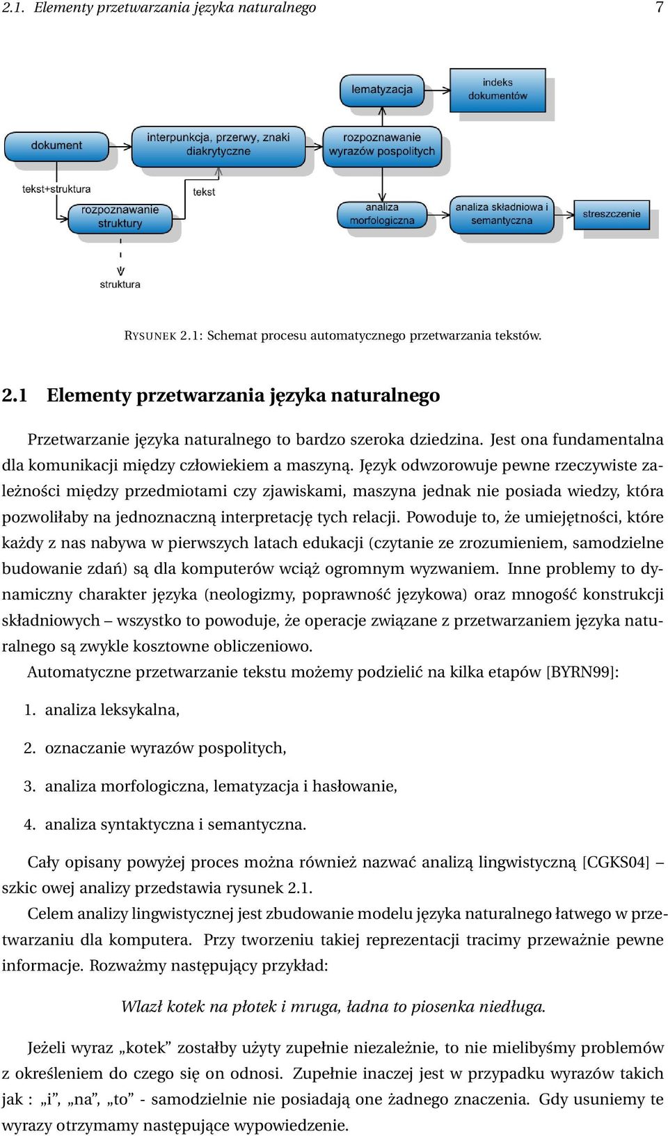 Język odwzorowuje pewne rzeczywiste zależności między przedmiotami czy zjawiskami, maszyna jednak nie posiada wiedzy, która pozwoliłaby na jednoznaczną interpretację tych relacji.