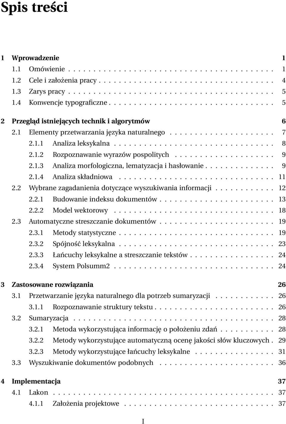 ............................... 8 2.1.2 Rozpoznawanie wyrazów pospolitych.................... 9 2.1.3 Analiza morfologiczna, lematyzacja i hasłowanie.............. 9 2.1.4 Analiza składniowa............................... 11 2.