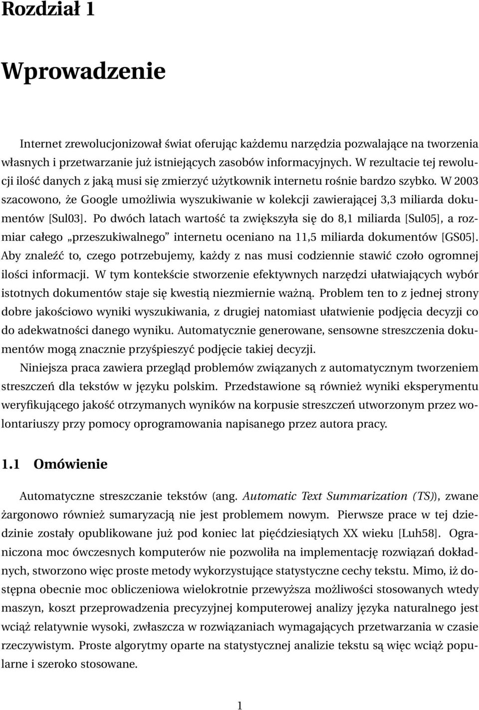 W 2003 szacowono, że Google umożliwia wyszukiwanie w kolekcji zawierającej 3,3 miliarda dokumentów [Sul03].