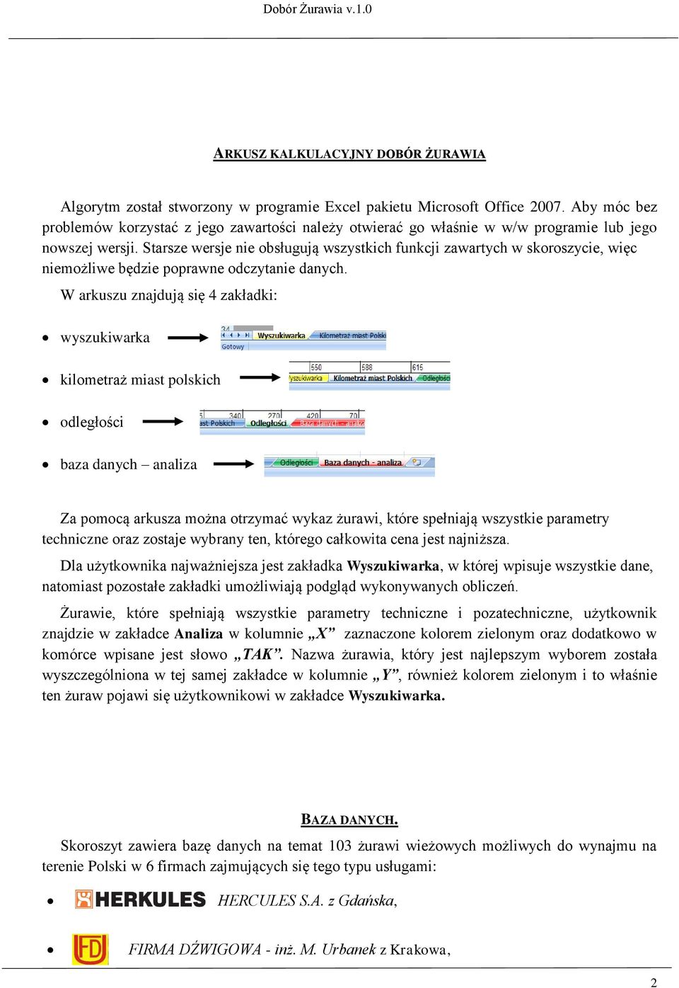 Starsze wersje nie obsługują wszystkich funkcji zawartych w skoroszycie, więc niemożliwe będzie poprawne odczytanie danych.