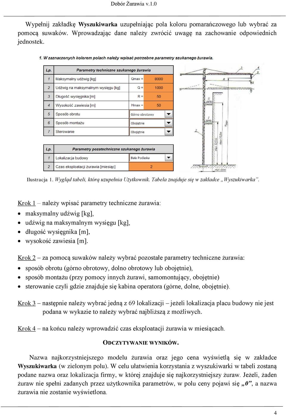 Krok 1 należy wpisać parametry techniczne żurawia: maksymalny udźwig [kg], udźwig na maksymalnym wysięgu [kg], długość wysięgnika [m], wysokość zawiesia [m].