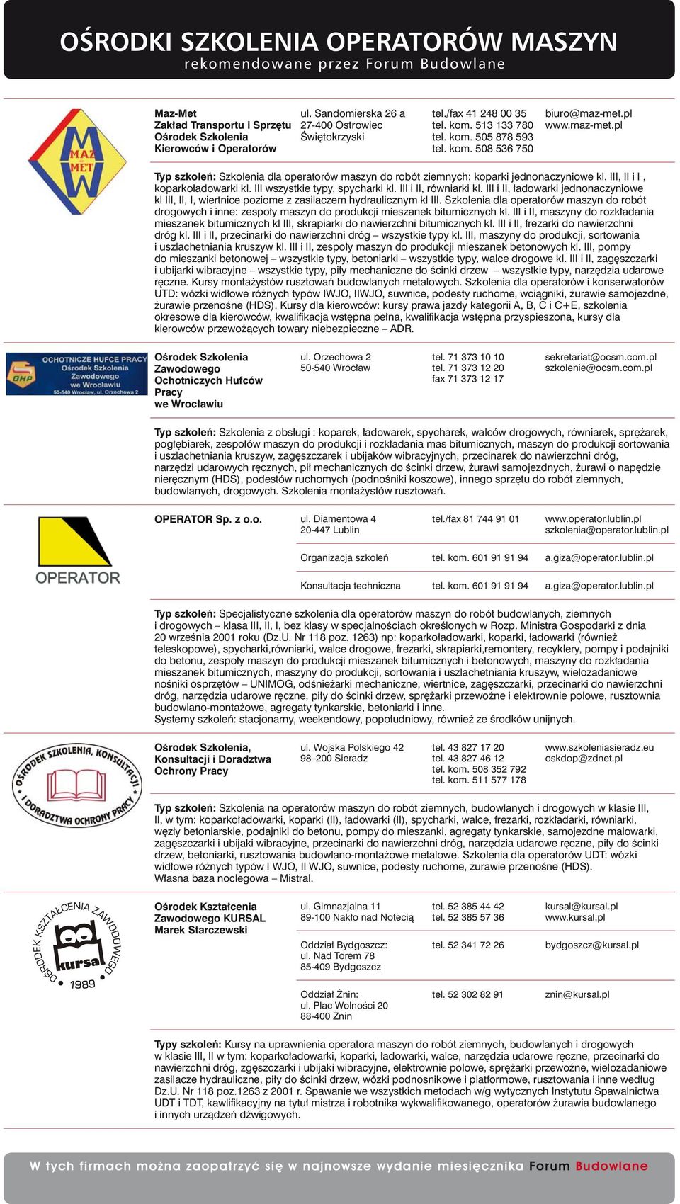 III i II, równiarki kl. III i II, ładowarki jednonaczyniowe kl III, II, I, wiertnice poziome z zasilaczem hydraulicznym kl III.