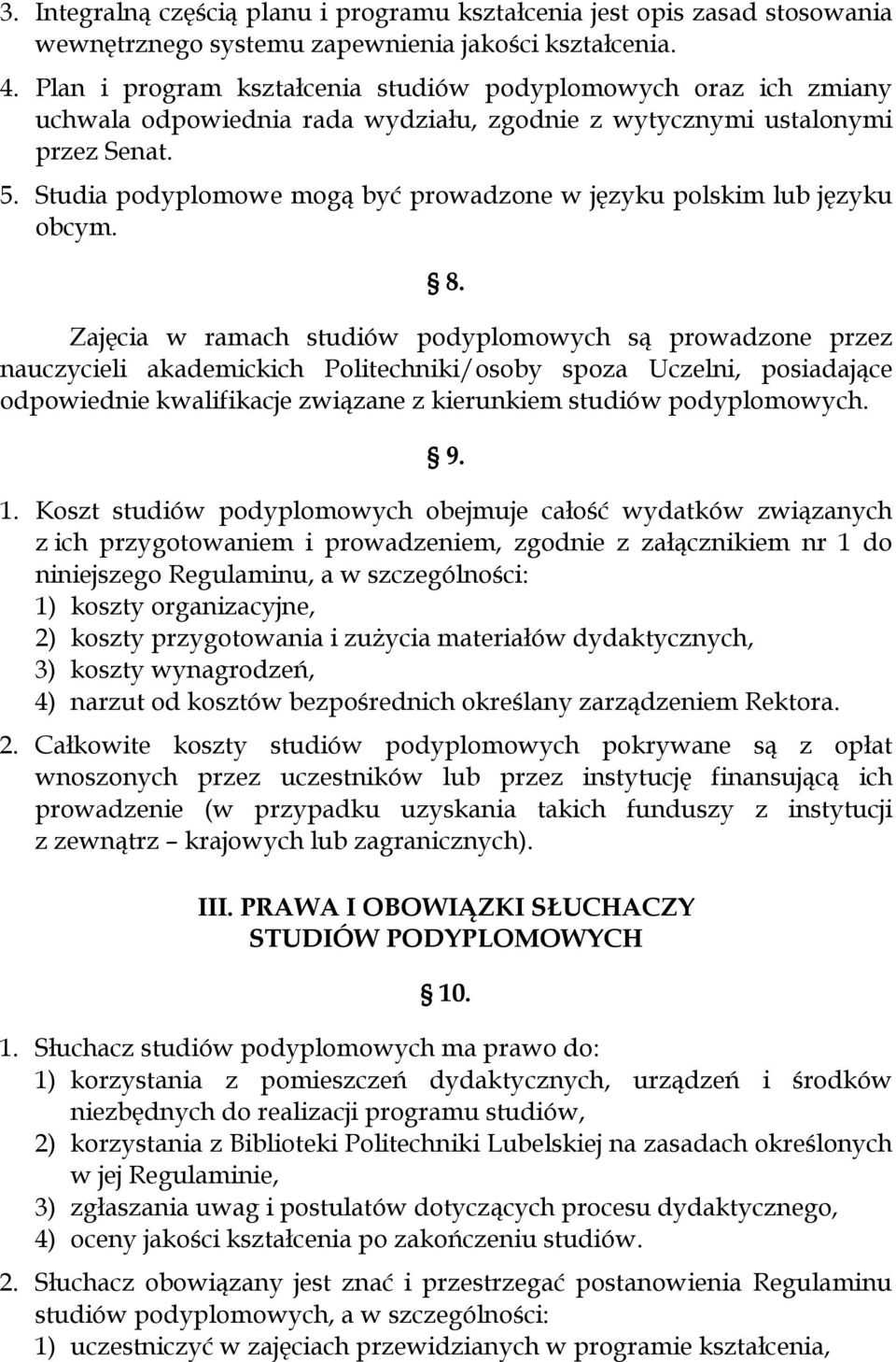 Studia podyplomowe mogą być prowadzone w języku polskim lub języku obcym. 8.