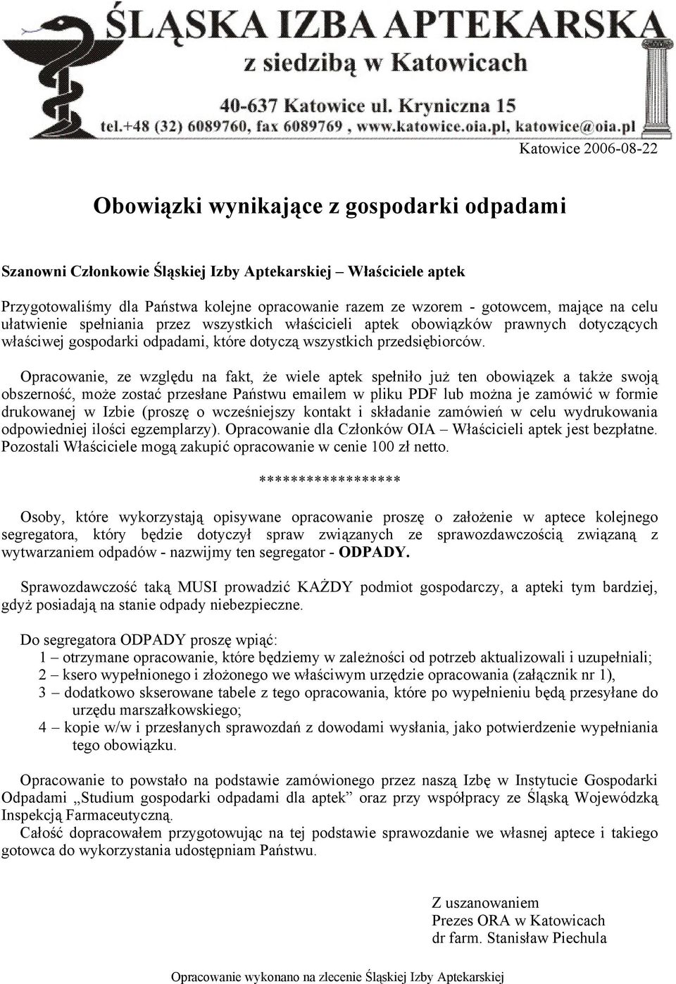 Opracowanie, ze względu na fakt, że wiele aptek spełniło już ten obowiązek a także swoją obszerność, może zostać przesłane Państwu emailem w pliku PDF lub można je zamówić w formie drukowanej w Izbie