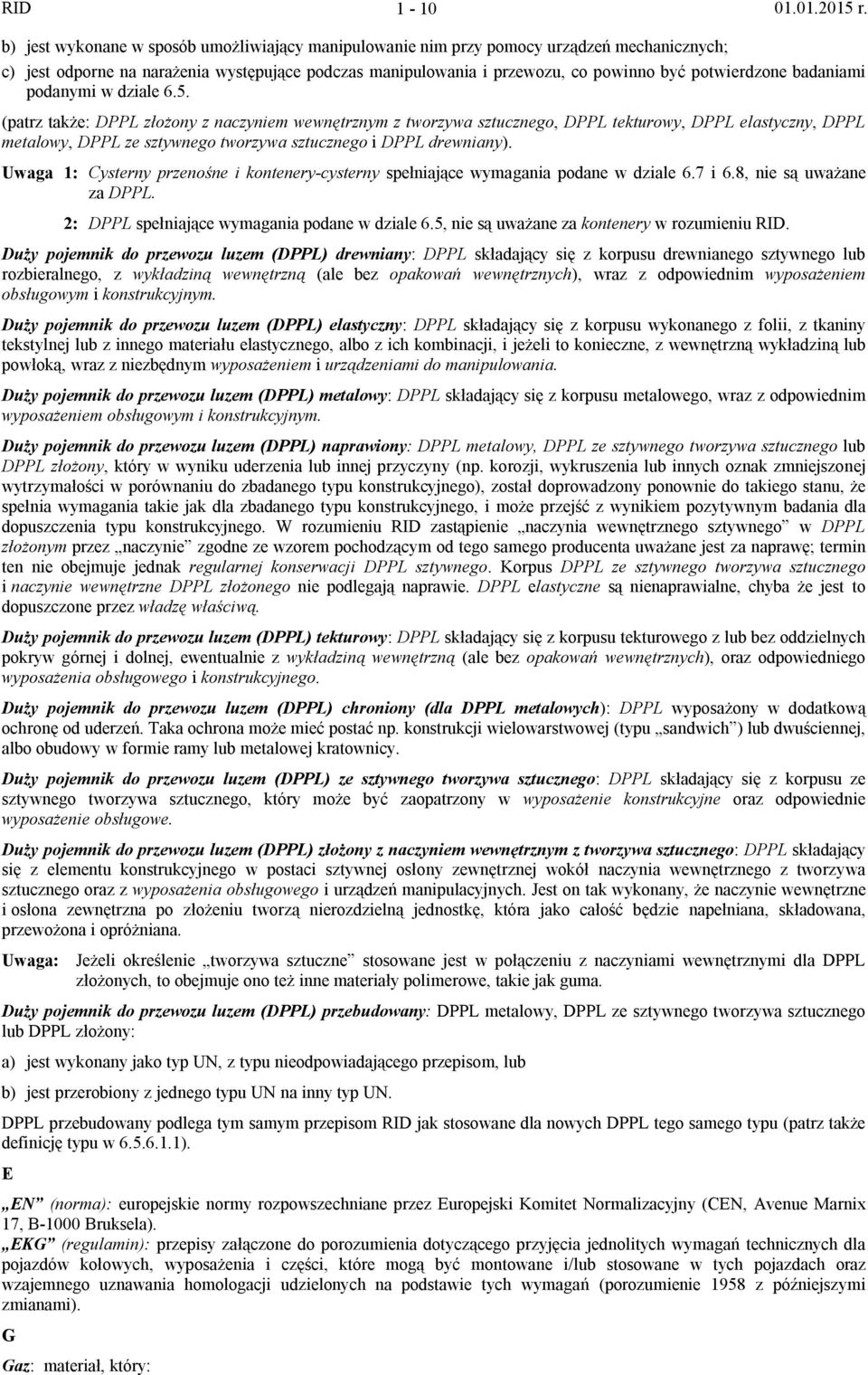 (patrz także: DPPL złożony z naczyniem wewnętrznym z tworzywa sztucznego, DPPL tekturowy, DPPL elastyczny, DPPL metalowy, DPPL ze sztywnego tworzywa sztucznego i DPPL drewniany).