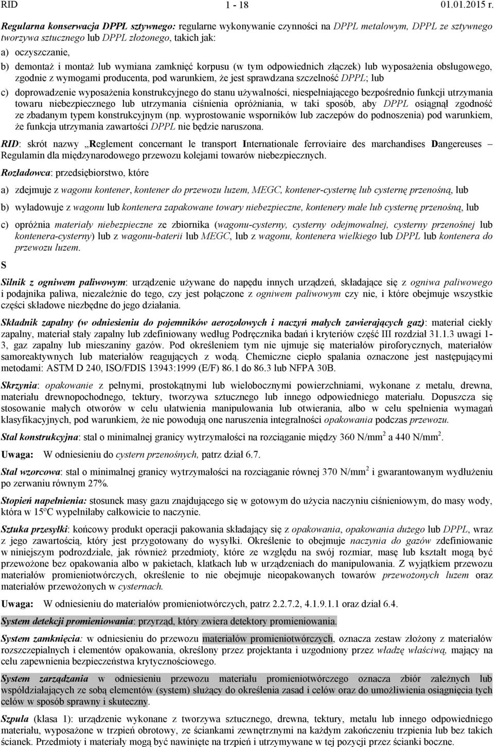 wyposażenia konstrukcyjnego do stanu używalności, niespełniającego bezpośrednio funkcji utrzymania towaru niebezpiecznego lub utrzymania ciśnienia opróżniania, w taki sposób, aby DPPL osiągnął