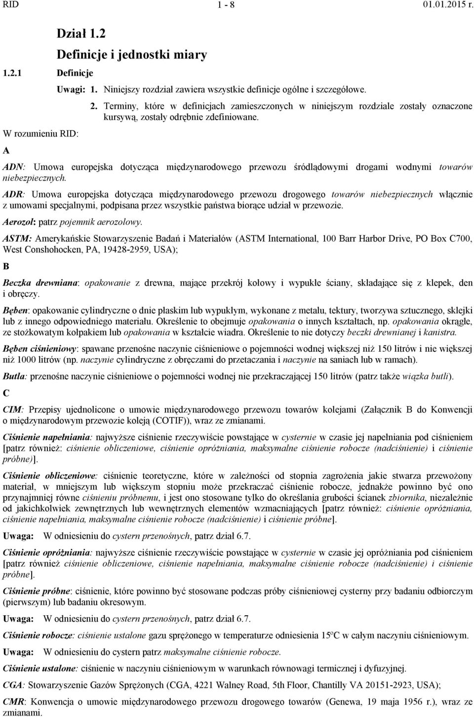 ADN: Umowa europejska dotycząca międzynarodowego przewozu śródlądowymi drogami wodnymi towarów niebezpiecznych.