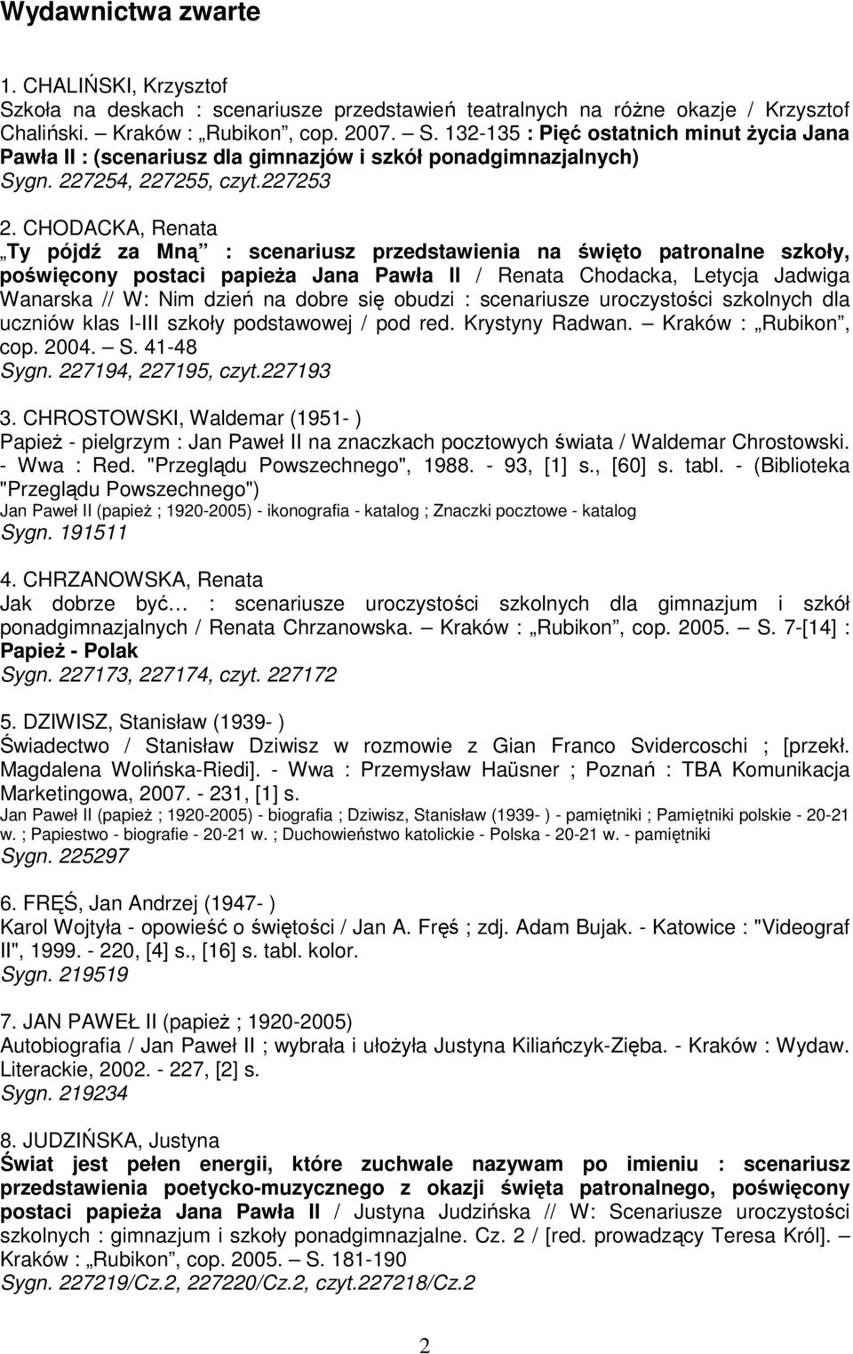 CHODACKA, Renata Ty pójdź za Mną : scenariusz przedstawienia na święto patronalne szkoły, poświęcony postaci papieŝa Jana Pawła II / Renata Chodacka, Letycja Jadwiga Wanarska // W: Nim dzień na dobre