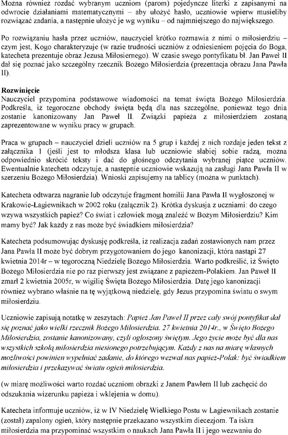 Po rozwiązaniu hasła przez uczniów, nauczyciel krótko rozmawia z nimi o miłosierdziu - czym jest, Kogo charakteryzuje (w razie trudności uczniów z odniesieniem pojęcia do Boga, katecheta prezentuje
