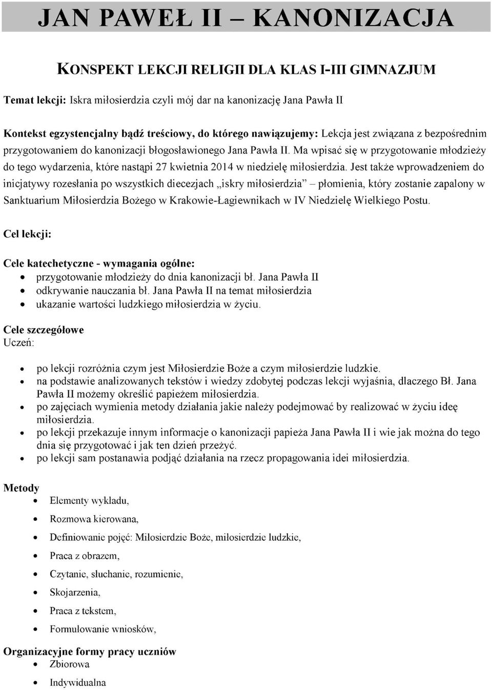 Ma wpisać się w przygotowanie młodzieży do tego wydarzenia, które nastąpi 27 kwietnia 2014 w niedzielę miłosierdzia.