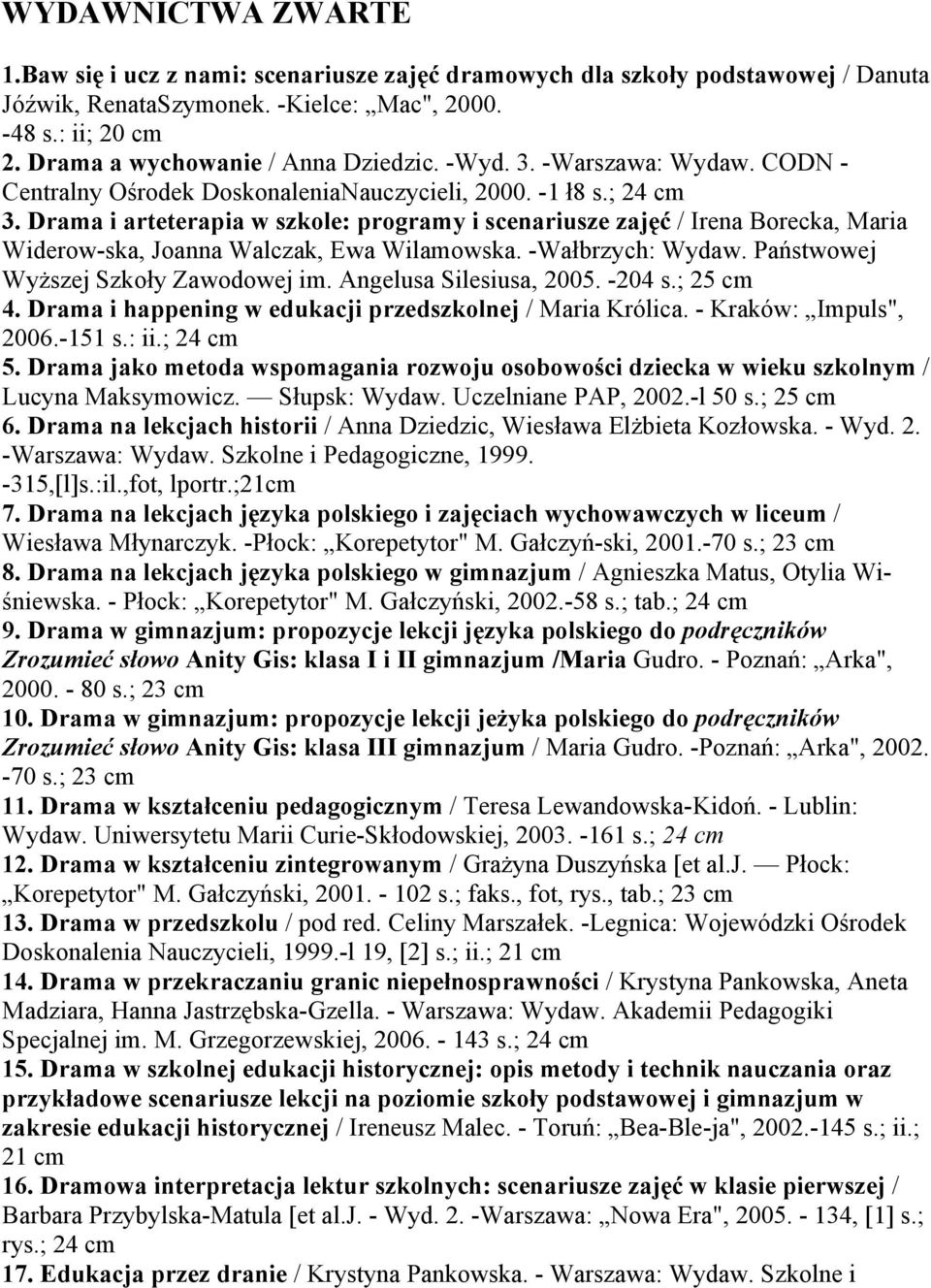 Drama i arteterapia w szkole: programy i scenariusze zajęć / Irena Borecka, Maria Widerow-ska, Joanna Walczak, Ewa Wilamowska. -Wałbrzych: Wydaw. Państwowej Wyższej Szkoły Zawodowej im.
