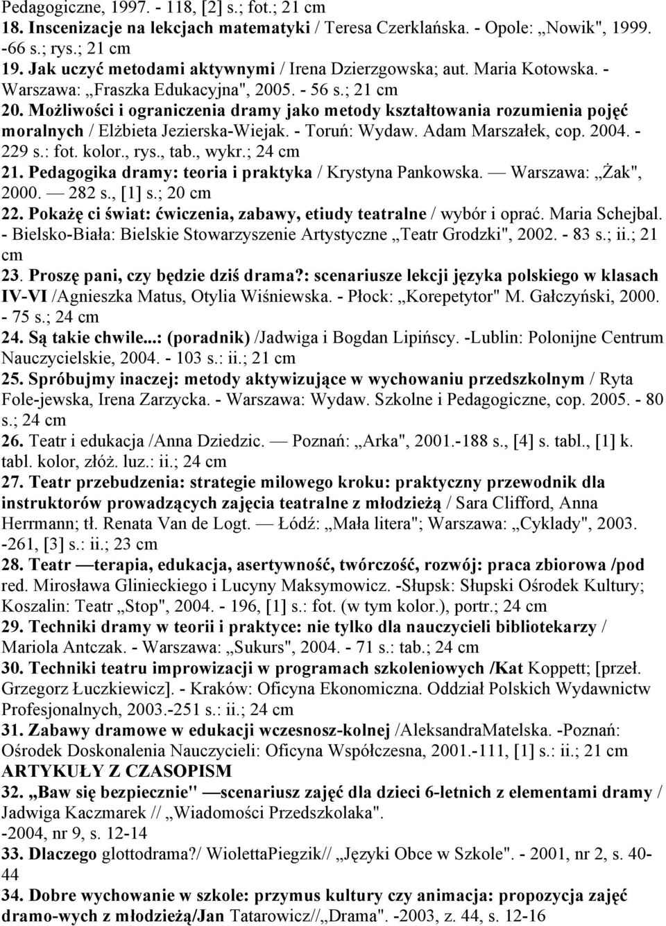 Możliwości i ograniczenia dramy jako metody kształtowania rozumienia pojęć moralnych / Elżbieta Jezierska-Wiejak. - Toruń: Wydaw. Adam Marszałek, cop. 2004. - 229 s.: fot. kolor., rys., tab., wykr.
