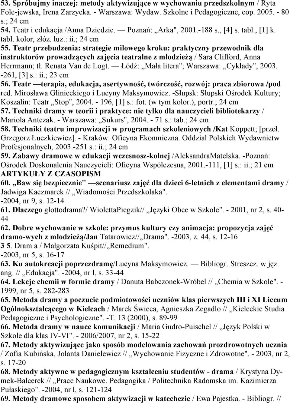 Teatr przebudzenia: strategie milowego kroku: praktyczny przewodnik dla instruktorów prowadzących zajęcia teatralne z młodzieżą / Sara Clifford, Anna Herrmann; tł. Renata Van de Logt.